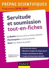 Nicolas Cremona et Adélaïde Cron - Servitude et Soumission tout-en-fiches - Prépas scientifiques 2016-2017 La Boétie-Montesquieu-Ibsen - La Boétie, Montesquieu, Ibsen.