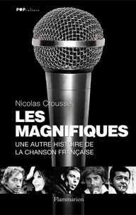 Nicolas Crousse - Les Magnifiques - Une autre histoire de la chanson française.