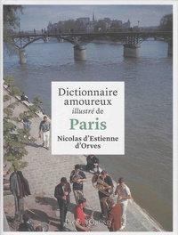 Nicolas d' Estienne d'Orves - Dictionnaire amoureux illustré de Paris.