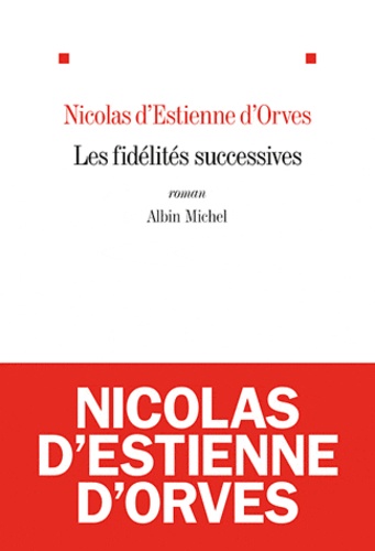Nicolas d'Estienne d' Orves - Les fidélités successives.