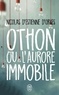 Nicolas d' Estienne d'Orves - Othon ou l'aurore immobile.