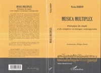 Nicolas Darbon - Musica multiplex. - Dialogue du simple et du complexe en musique contemporaine.