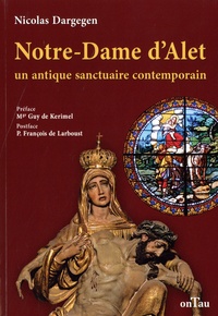 Nicolas Dargegen - Notre-Dame d'Alet - Un antique sanctuaire contemporain.