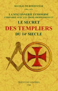 Nicolas de Bonneville - La maçonnerie écossoise comparée avec les trois professions et Le secret des templiers du 14e siecle.