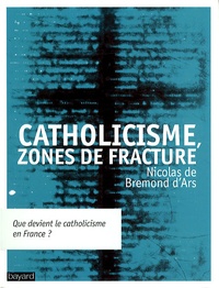 Nicolas de Bremond d'Ars - Catholicisme, zones de fractures.