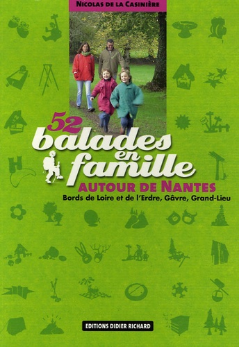 Nicolas de La Casinière - 52 Balades en famille autour de Nantes - Bords de Loire et d'Erdre, Gâvre, Grand-Lieu.