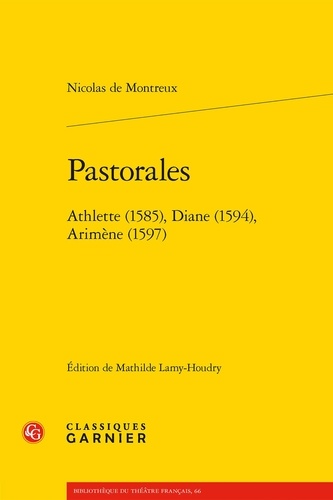 Pastorales. Athlette (1585), Diane (1594), Arimène (1597)