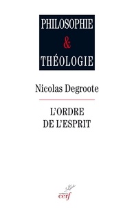Nicolas Degroote et  DEGROOTE NICOLAS - L'ordre de l'esprit - Pascal et les limites de la philosophie.