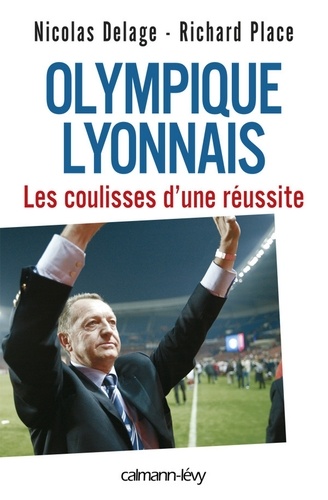 Olympique Lyonnais - Les coulisses d'une réussite