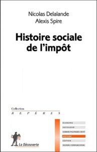 Nicolas Delalande et Alexis Spire - Histoire sociale de l'impôt.