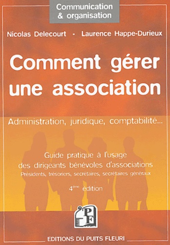 Nicolas Delecourt et Laurence Happe-Durieux - Comment gérer une association - Guide à l'usage des dirigeants bénévoles d'associations.