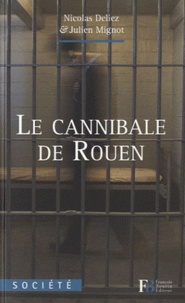 Nicolas Deliez et Julien Mignot - Le Cannibale de Rouen.