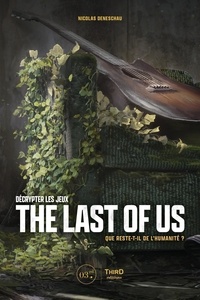 Nicolas Deneschau - Décrypter les jeux The Last of Us - Que reste-t-il de l'humanité ?.