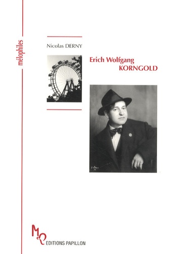Nicolas Derny - Erich Wolfgang Korngold - Ou L'itinéraire d'un enfant prodige.