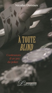 Nicolas Dervaux - A toute blind - Confessions d'un pro du poker.