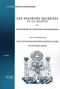 Les sociétés secrètes et la société ou philosophie de l'histoire contemporaine Tome 1
