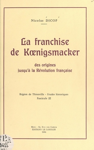 La franchise de Kœnigsmacker. Des origines jusqu'à la Révolution française