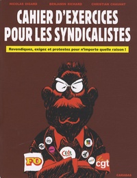 Nicolas Digard et Benjamin Richard - Cahier d'exercices pour les syndicalistes - Revendiquez, exigez et protestez pour n'importe quelle raison !.