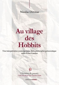 Nicolas Dittmar - Au village des Hobbits - Une interprétation contemporaine de la philosophie présocratique selon Ernst Cassirer.