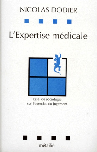 Nicolas Dodier - L'Expertise Medicale. Essai De Sociologie Sur L'Exercice Du Jugement.