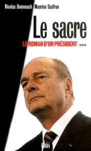 Nicolas Domenach et Maurice Szafran - Le Roman D'Un President. Tome 3 : Le Sacre.