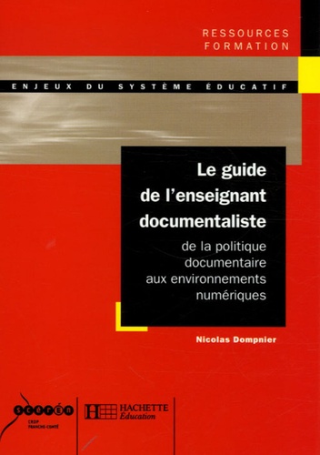 Nicolas Dompnier - Le guide de l'enseignant documentaliste - De la politique documentaire aux environnements numériques.