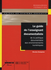 Nicolas Dompnier - Le guide de l'enseignant documentaliste - De la politique documentaire aux environnements numériques.