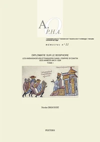 Diplomatie sur le Bosphore - Les ambassadeurs étrangers dans l'empire byzantin des années 640 à 1204