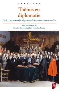 Nicolas Drocourt et Eric Schnakenbourg - Thémis en diplomatie - Droit et arguments juridiques dans les relations internationales de l'Antiquité tardive à la fin du XVIIIe siècle.