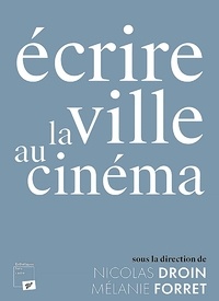 Nicolas Droin et Mélanie Forret - Ecrire la ville au cinéma.