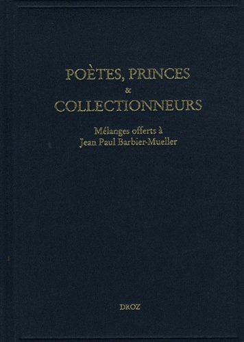 Poètes, princes & collectionneurs. Mélanges offerts à Jean-Paul Barbier-Mueller