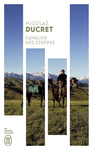 Nicolas Ducret - Cavalier des steppes - A travers les montagnes d'Asie centrale.