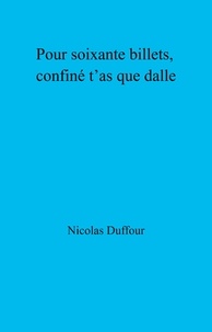 Nicolas Duffour - Pour soixante billets, confiné t’as que dalle - Chronique.
