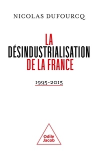 Nicolas Dufourcq - La désindustrialisation de la France - 1995-2015.
