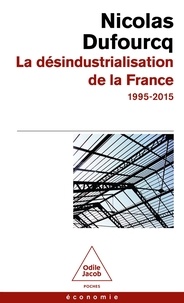 Nicolas Dufourcq - La désindustrialisation de la France - 1995-2015.
