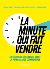 Nicolas Dugay et Erika King-Soon - La minute qui fait vendre - 40 techniques qui augmentent la performance commerciale.