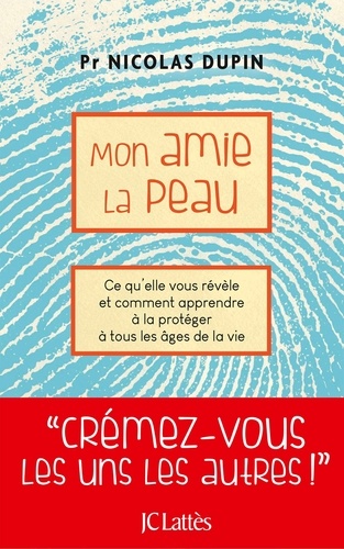 Mon amie la peau. Ce qu'elle vous révèle et comment apprendre à la protéger à tous les âges de la vie