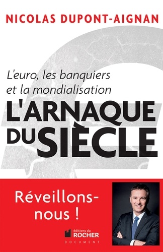 Nicolas Dupont-Aignan - L'arnaque du siècle ! - L'Euro, les banquiers et la mondialisation.
