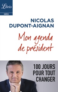 Nicolas Dupont-Aignan - Mon agenda de président - 100 jours pour tout changer.
