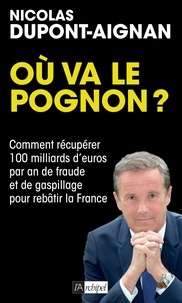 Nicolas Dupont-Aignan - Où va le pognon ? - Comment récupérer 100 milliards d'euros par an de fraude et de gaspillage pour rebâtir la France.