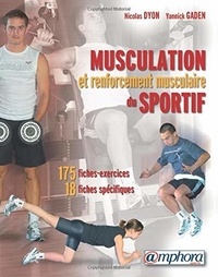 Nicolas Dyon et Yannick Gaden - Musculation et renforcement musculaire du sportif.