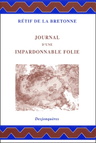 Nicolas-Edme Rétif de La Bretonne - Journal D'Une Impardonnable Folie.