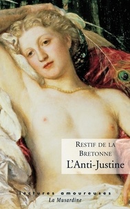 Nicolas-Edme Rétif de La Bretonne - L'anti-Justine ou les délices de l'amour.