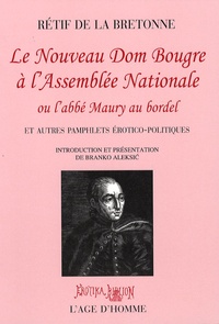 Nicolas-Edme Rétif de La Bretonne - Le Nouveau Dom Bougre à l'Assemblée Nationale - Ou l'abbé Maury au bordel et autres pamphlets érotico-politiques.