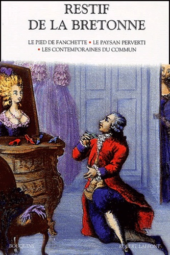 Nicolas-Edme Rétif de La Bretonne - Romans - Tome 1, Le pied de Fanchette ; Le paysan perverti ; Les contemporaines du commun.