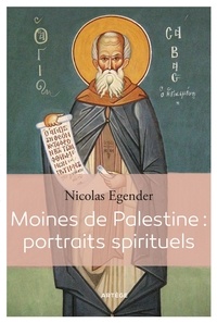 Nicolas Egender - Moines de Palestine : portraits spirituels.