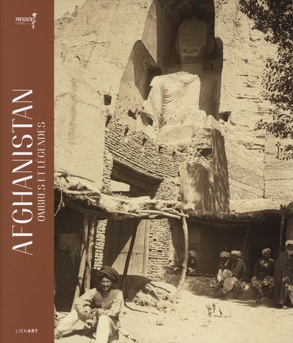 Afghanistan, ombres et légendes. Un siècle de recherches archéologiques