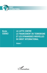 Nicolas Eskenazi - La lutte contre le financement du terrorisme et les dynamiques nouvelles du droit international - Volume 2.