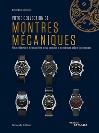 Lire des livres gratuitement sans téléchargement Votre collection de montres mécaniques  - Une sélection de modèles pour homme à combiner selon vos usages par Nicolas Esposito 9782416008818