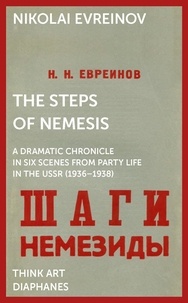 Nicolas Evreinoff - The Steps of Nemesis - A Dramatic Chronicle in Six Scenes from Party Life in the USSR (1936–1938).
